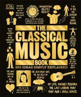 The Classical Music Book: Big Ideas Simply Explained